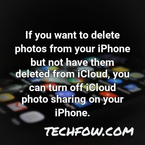 if you want to delete photos from your iphone but not have them deleted from icloud you can turn off icloud photo sharing on your iphone