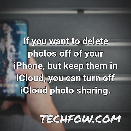 if you want to delete photos off of your iphone but keep them in icloud you can turn off icloud photo sharing