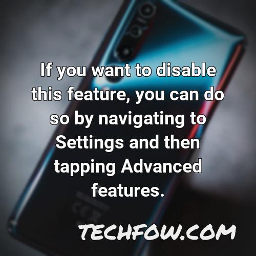 if you want to disable this feature you can do so by navigating to settings and then tapping advanced features