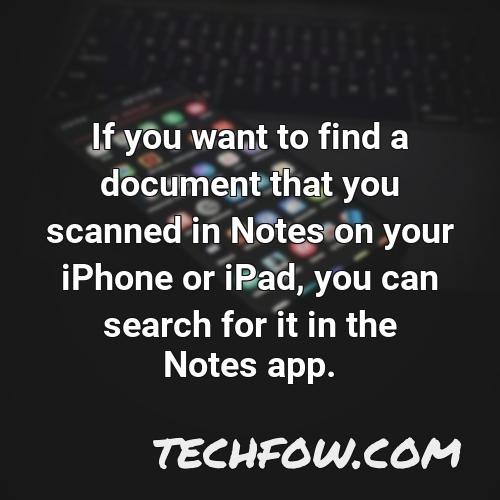 if you want to find a document that you scanned in notes on your iphone or ipad you can search for it in the notes app
