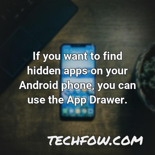 if you want to find hidden apps on your android phone you can use the app drawer