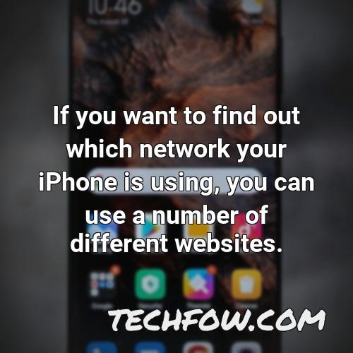 if you want to find out which network your iphone is using you can use a number of different websites