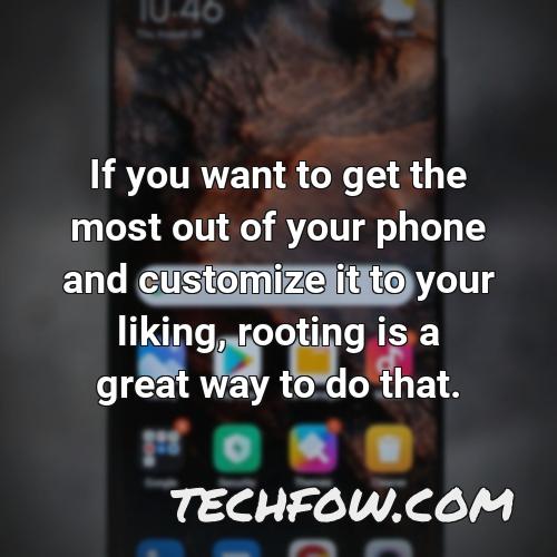 if you want to get the most out of your phone and customize it to your liking rooting is a great way to do that