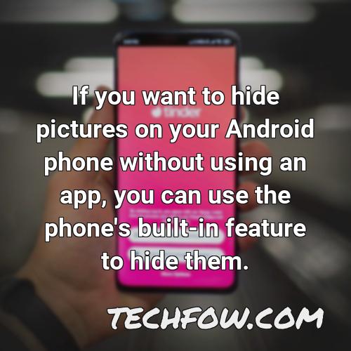 if you want to hide pictures on your android phone without using an app you can use the phone s built in feature to hide them