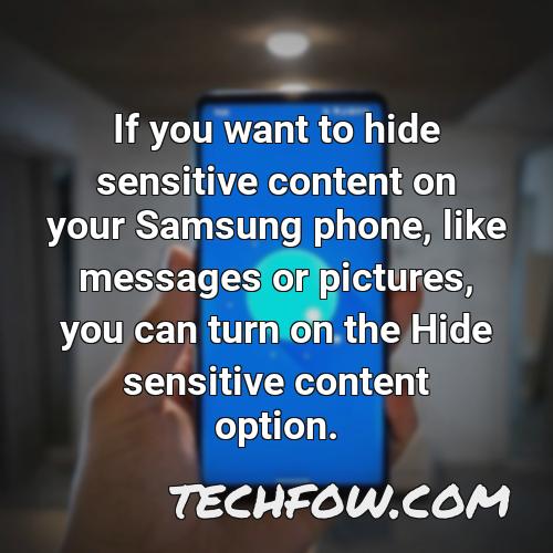if you want to hide sensitive content on your samsung phone like messages or pictures you can turn on the hide sensitive content option