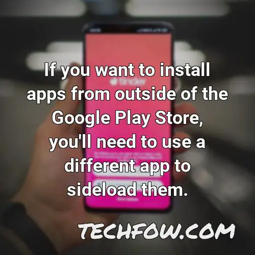 if you want to install apps from outside of the google play store you ll need to use a different app to sideload them