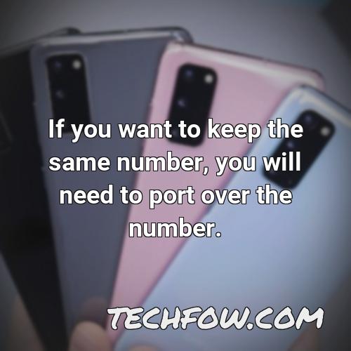 if you want to keep the same number you will need to port over the number