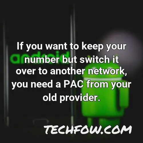 if you want to keep your number but switch it over to another network you need a pac from your old provider