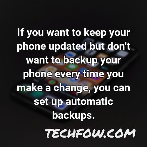if you want to keep your phone updated but don t want to backup your phone every time you make a change you can set up automatic backups