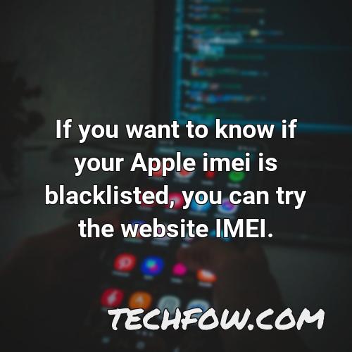 if you want to know if your apple imei is blacklisted you can try the website imei