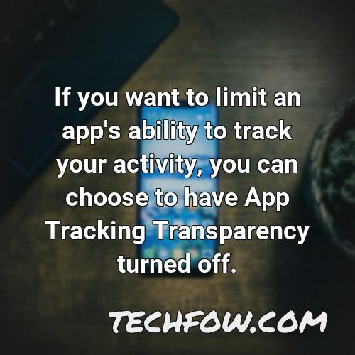 if you want to limit an app s ability to track your activity you can choose to have app tracking transparency turned off