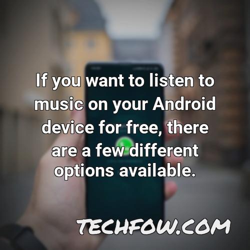 if you want to listen to music on your android device for free there are a few different options available