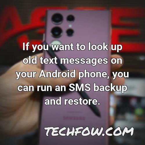 if you want to look up old text messages on your android phone you can run an sms backup and restore