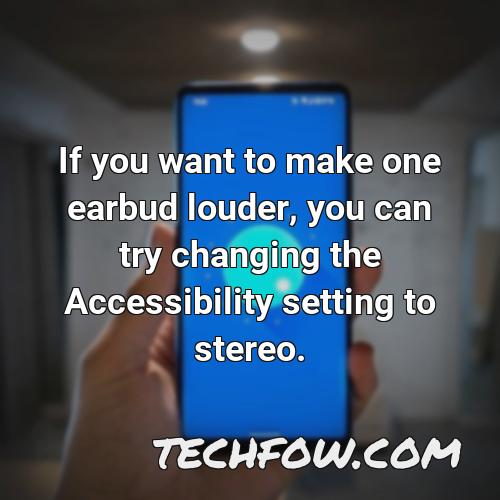 if you want to make one earbud louder you can try changing the accessibility setting to stereo