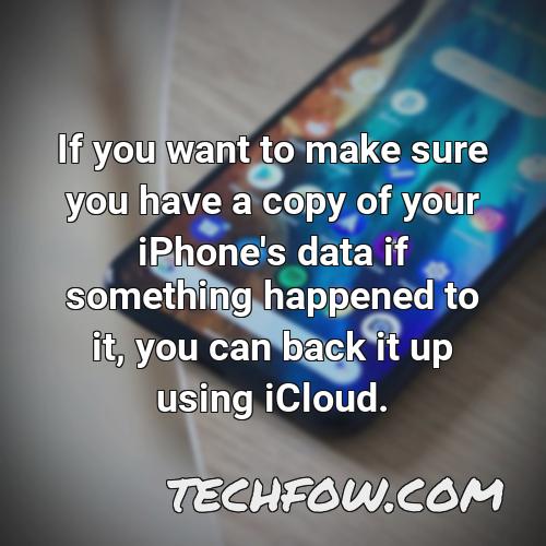 if you want to make sure you have a copy of your iphone s data if something happened to it you can back it up using icloud