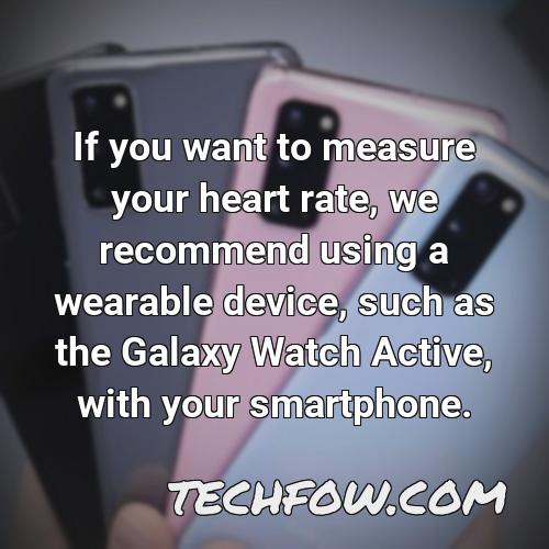 if you want to measure your heart rate we recommend using a wearable device such as the galaxy watch active with your smartphone