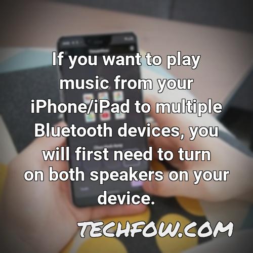 if you want to play music from your iphone ipad to multiple bluetooth devices you will first need to turn on both speakers on your device