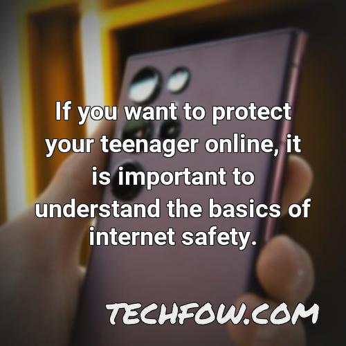if you want to protect your teenager online it is important to understand the basics of internet safety
