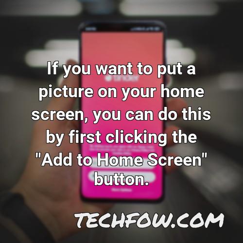 if you want to put a picture on your home screen you can do this by first clicking the add to home screen button