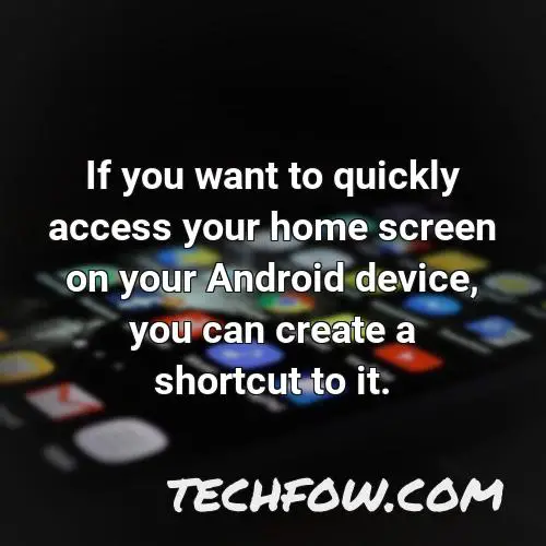 if you want to quickly access your home screen on your android device you can create a shortcut to it