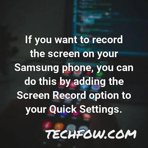 if you want to record the screen on your samsung phone you can do this by adding the screen record option to your quick settings