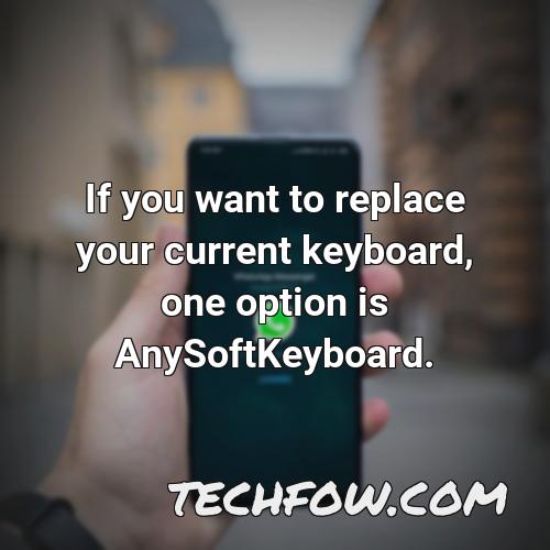 if you want to replace your current keyboard one option is anysoftkeyboard