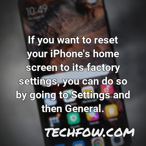 if you want to reset your iphone s home screen to its factory settings you can do so by going to settings and then general