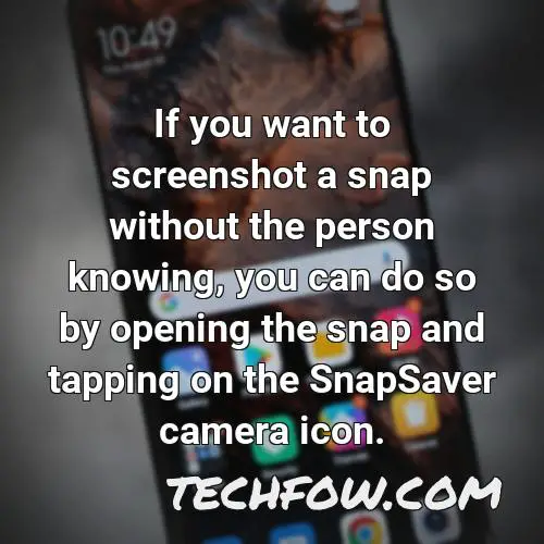 if you want to screenshot a snap without the person knowing you can do so by opening the snap and tapping on the snapsaver camera icon