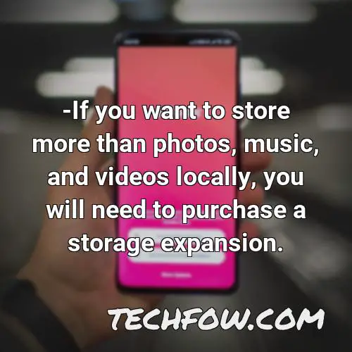 if you want to store more than photos music and videos locally you will need to purchase a storage