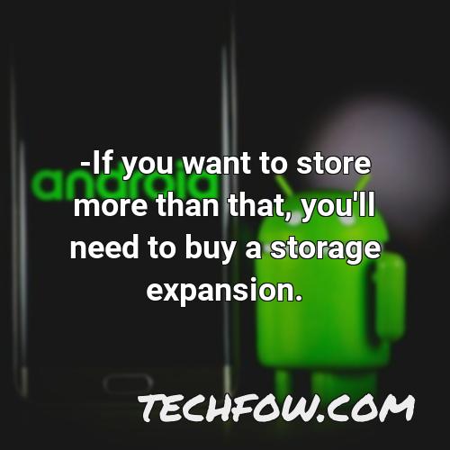 if you want to store more than that you ll need to buy a storage
