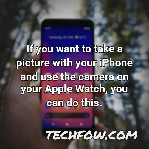 if you want to take a picture with your iphone and use the camera on your apple watch you can do this