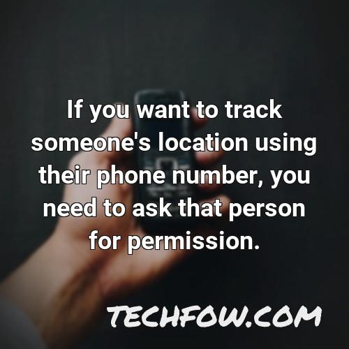 if you want to track someone s location using their phone number you need to ask that person for permission