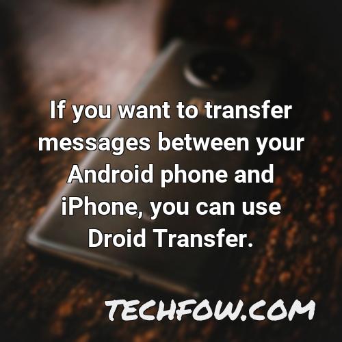 if you want to transfer messages between your android phone and iphone you can use droid transfer