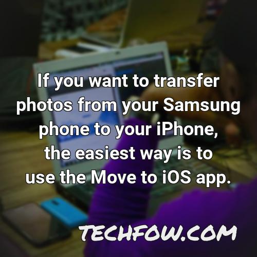 if you want to transfer photos from your samsung phone to your iphone the easiest way is to use the move to ios app