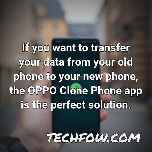 if you want to transfer your data from your old phone to your new phone the oppo clone phone app is the perfect solution