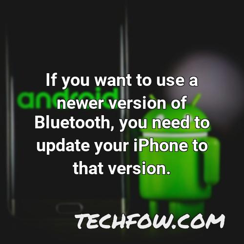 if you want to use a newer version of bluetooth you need to update your iphone to that version