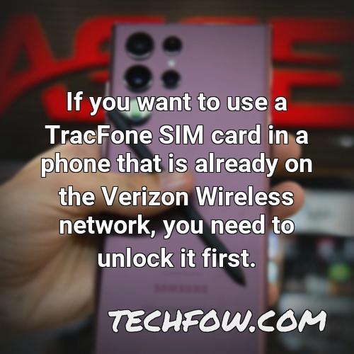 if you want to use a tracfone sim card in a phone that is already on the verizon wireless network you need to unlock it first