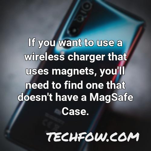 if you want to use a wireless charger that uses magnets you ll need to find one that doesn t have a magsafe case