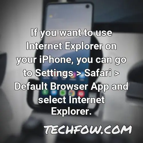 if you want to use internet explorer on your iphone you can go to settings safari default browser app and select internet
