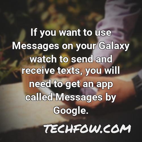 if you want to use messages on your galaxy watch to send and receive texts you will need to get an app called messages by google