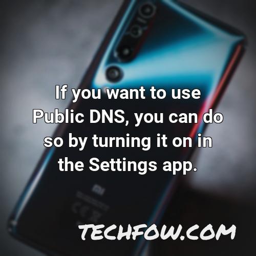 if you want to use public dns you can do so by turning it on in the settings app