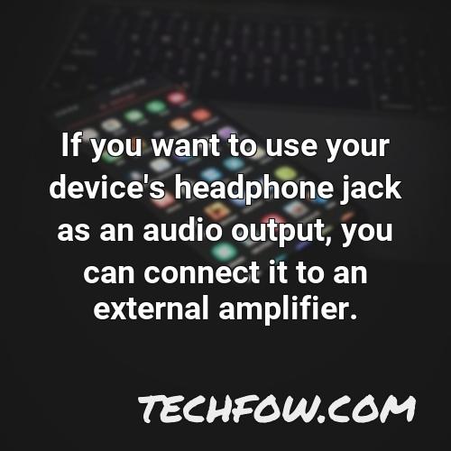 if you want to use your device s headphone jack as an audio output you can connect it to an external amplifier