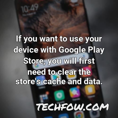 if you want to use your device with google play store you will first need to clear the store s cache and data