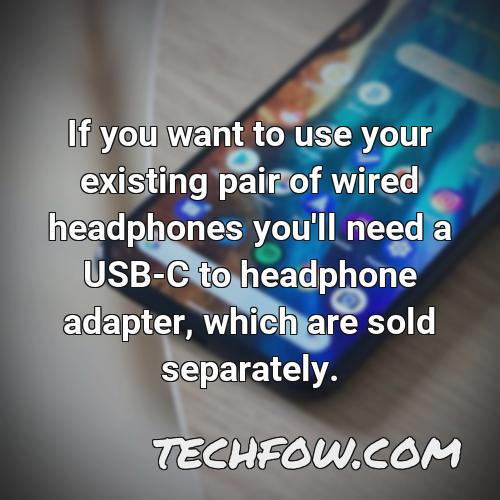 if you want to use your existing pair of wired headphones you ll need a usb c to headphone adapter which are sold separately