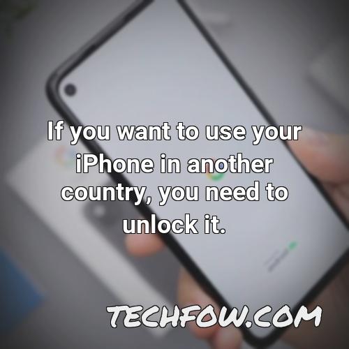 if you want to use your iphone in another country you need to unlock it
