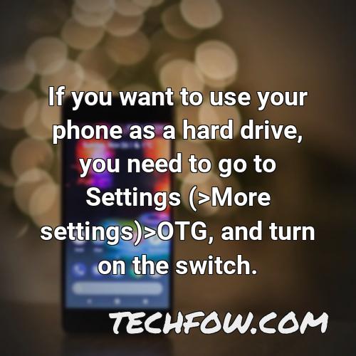 if you want to use your phone as a hard drive you need to go to settings more settings otg and turn on the switch