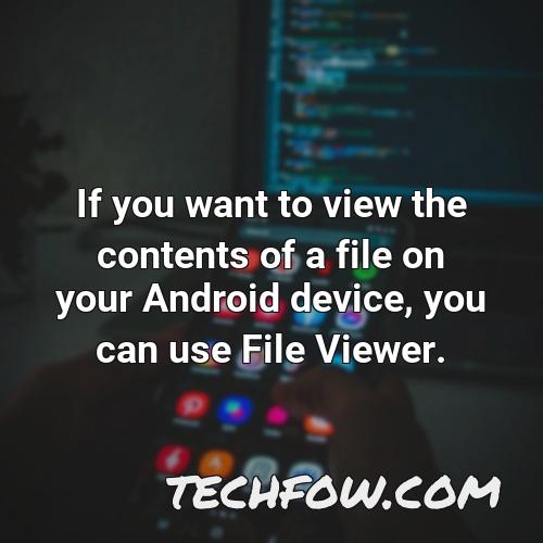 if you want to view the contents of a file on your android device you can use file viewer