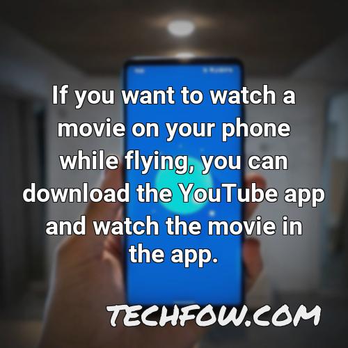 if you want to watch a movie on your phone while flying you can download the youtube app and watch the movie in the app