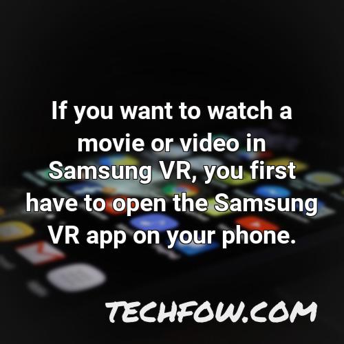 if you want to watch a movie or video in samsung vr you first have to open the samsung vr app on your phone