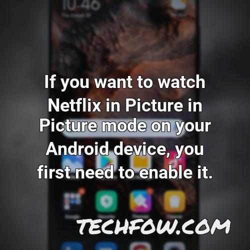 if you want to watch netflix in picture in picture mode on your android device you first need to enable it